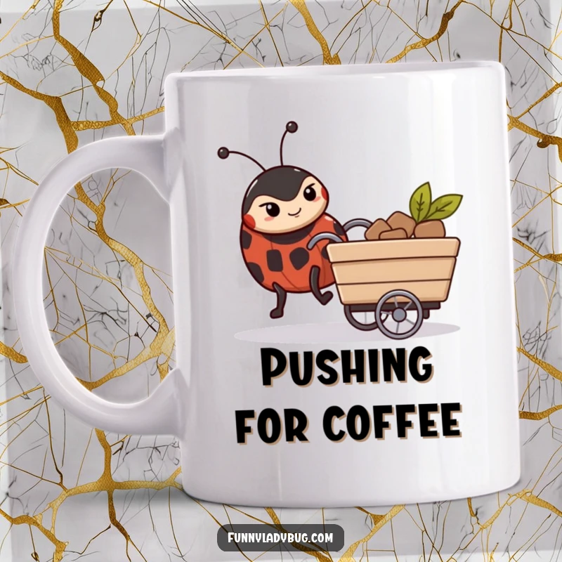 Funny Mug: A determined ladybug with a focused expression pushes a tiny, overloaded cart, symbolizing relentless effort.